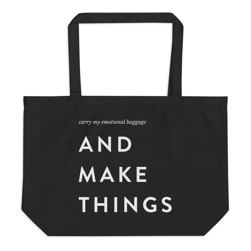 Carry my emotional baggage AND MAKE THINGS Large organic tote bag