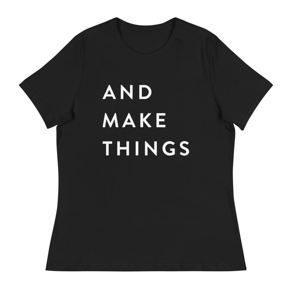 AND MAKE THINGS Women's Relaxed T-Shirt