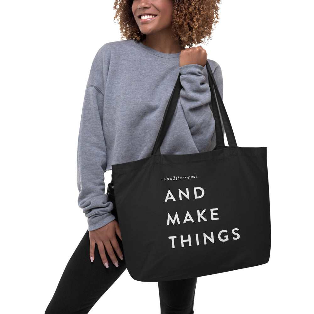 Run all the errands AND MAKE THINGS large organic tote bag