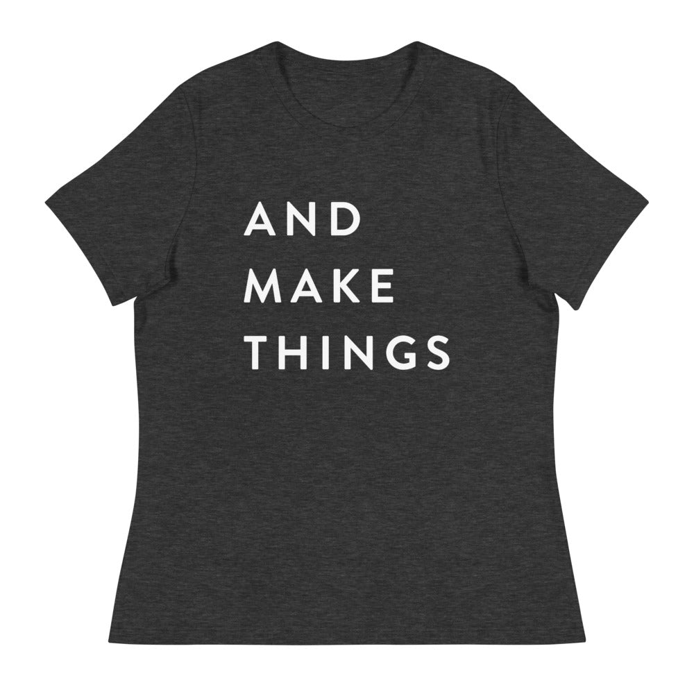 AND MAKE THINGS Women's Relaxed T-Shirt